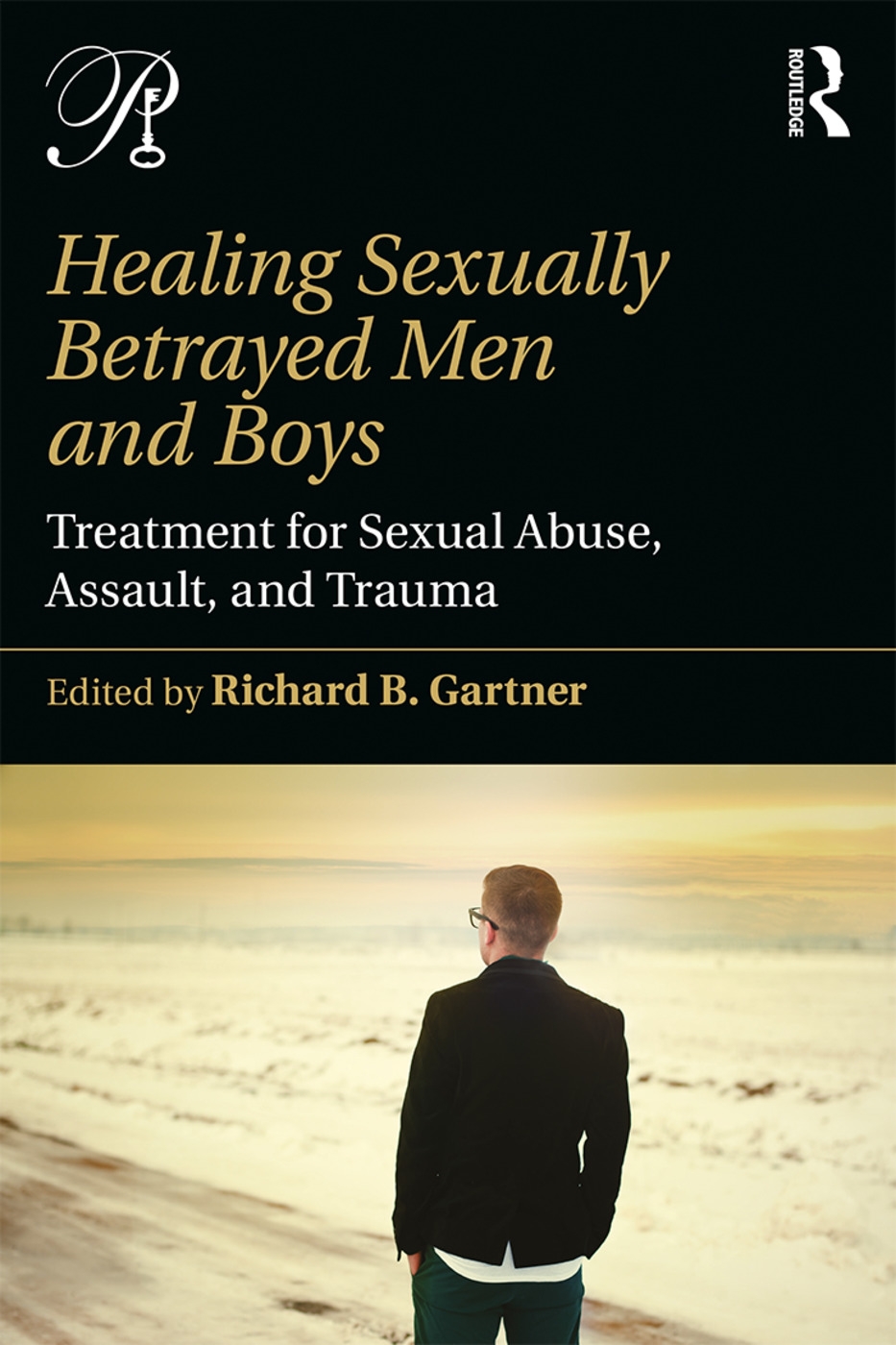 Healing Sexually Betrayed Men and Boys: Treatment for Sexual Abuse, Assault, and Trauma