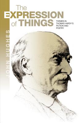 The Expression of Things: Themes in Thomas Hardy’s Fiction and Poetry