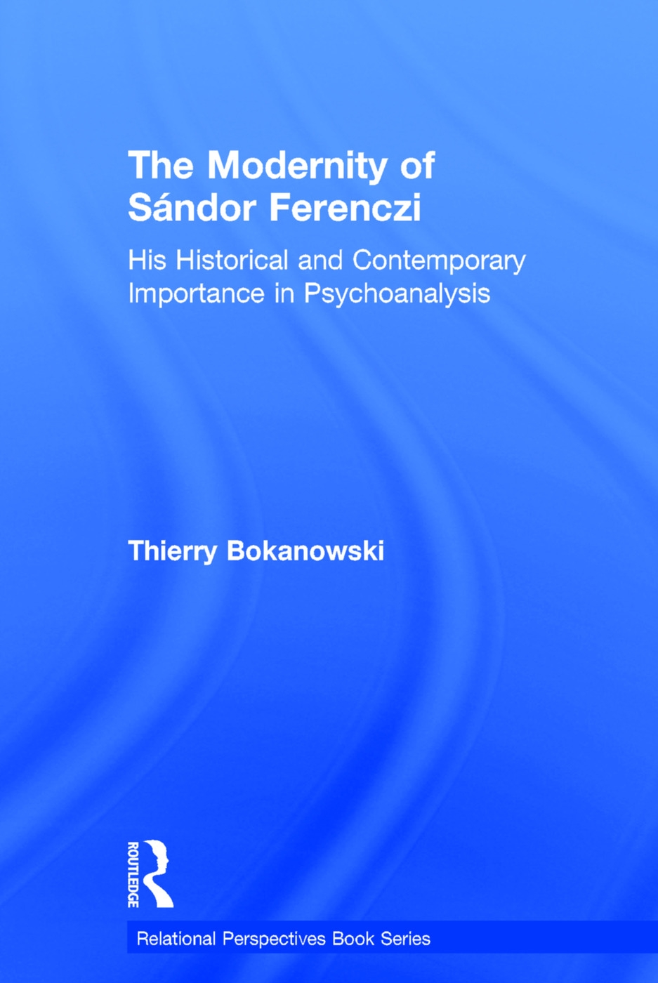 The Modernity of Sándor Ferenczi: His Historical and Contemporary Importance in Psychoanalysis