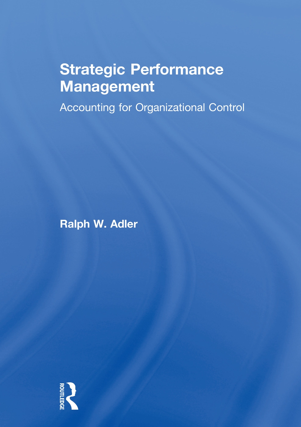 Strategic Performance Management: Accounting for Organizational Control