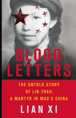 Blood Letters: The Untold Story of Lin Zhao, a Martyr in Mao’s China