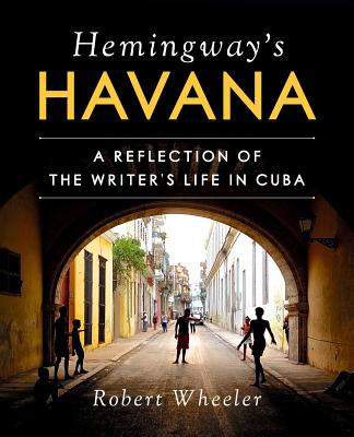 Hemingway’s Havana: A Reflection of the Writeras Life in Cuba