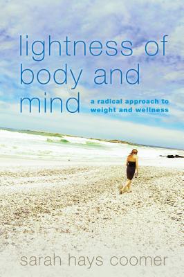 Lightness of Body and Mind: A Radical Approach to Weight and Wellness