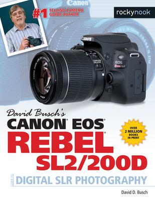 David Busch’s Canon EOS Rebel SL2/200D Guide to Digital SLR Photography