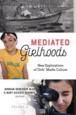 Mediated Girlhoods: New Explorations of Girls’ Media Culture, Volume 2