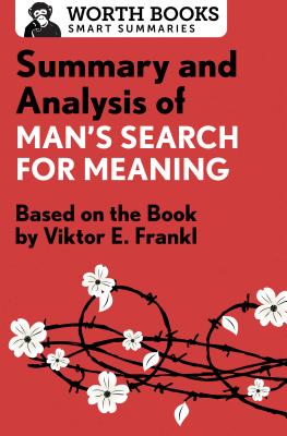 Summary and Analysis of Man’s Search for Meaning: Based on the Book by Victor E. Frankl