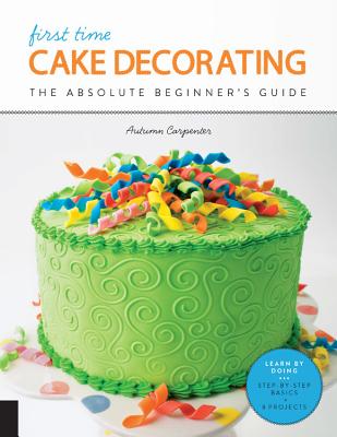 First Time Cake Decorating: The Absolute Beginner’s Guide