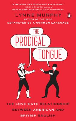 The Prodigal Tongue: The Love-Hate Relationship Between American and British English