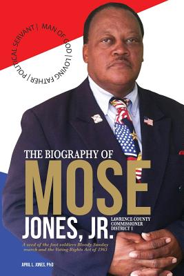 The Biography of Mose Jones Jr., Lawrence County Commissioner District 1: A seed of the foot soldiers Bloody Sunday march and the Voting Rights Act of