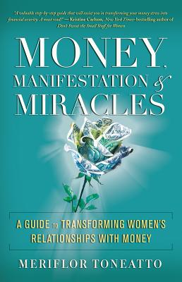Money, Manifestation & Miracles: A Guide to Transforming Women’s Relationships With Money