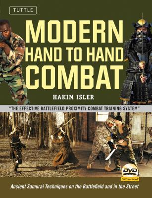 Modern Hand to Hand Combat: Ancient Samurai Techniques on the Battlefield and in the Street