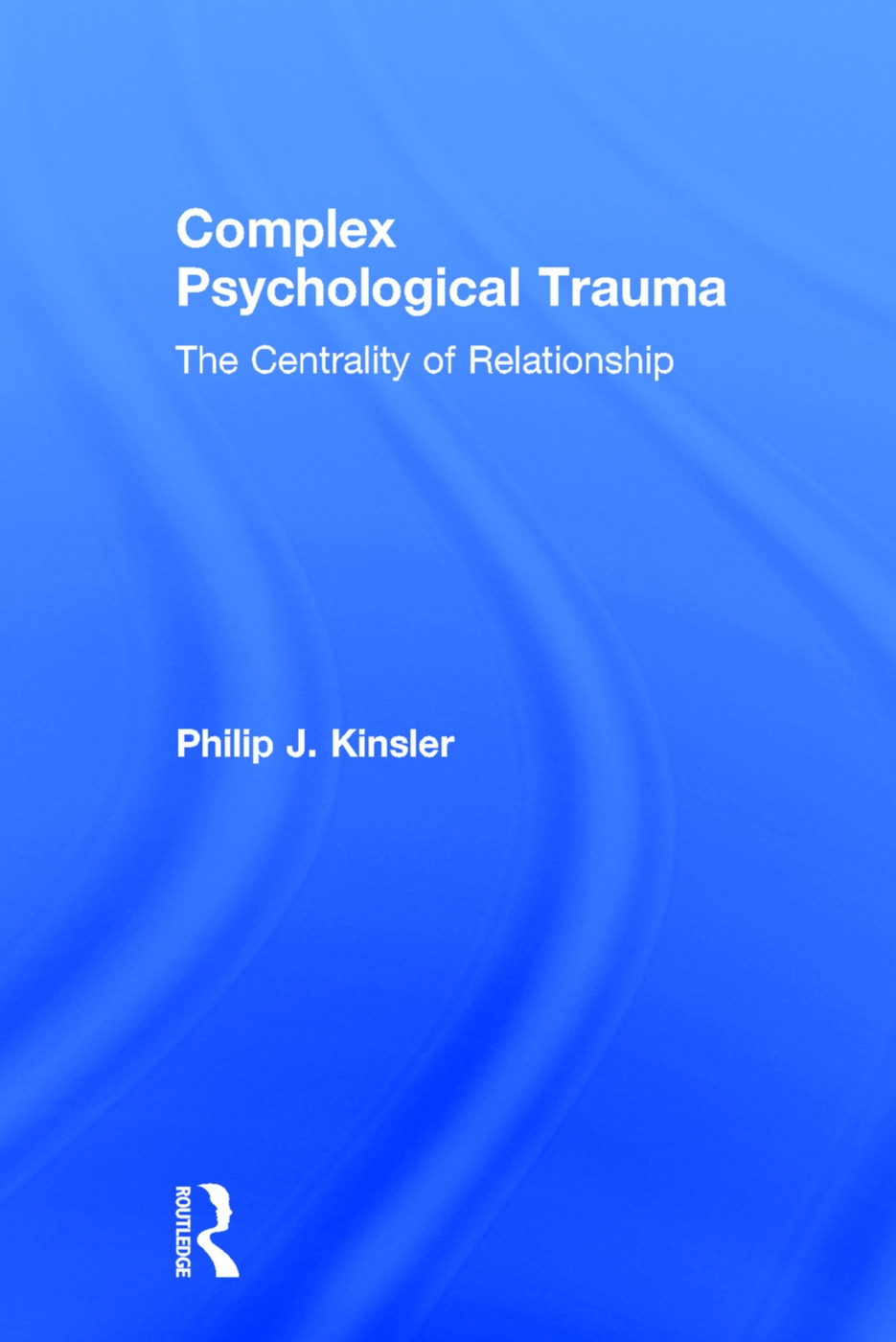Complex Psychological Trauma: The Centrality of Relationship