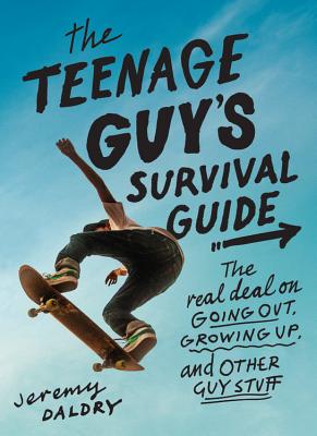The Teenage Guy’s Survival Guide: The Real Deal on Going Out, Growing Up, and Other Guy Stuff