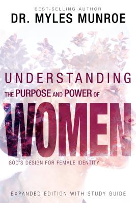 Understanding the Purpose and Power of Women: God’s Design for Female Identity: With Study Guide