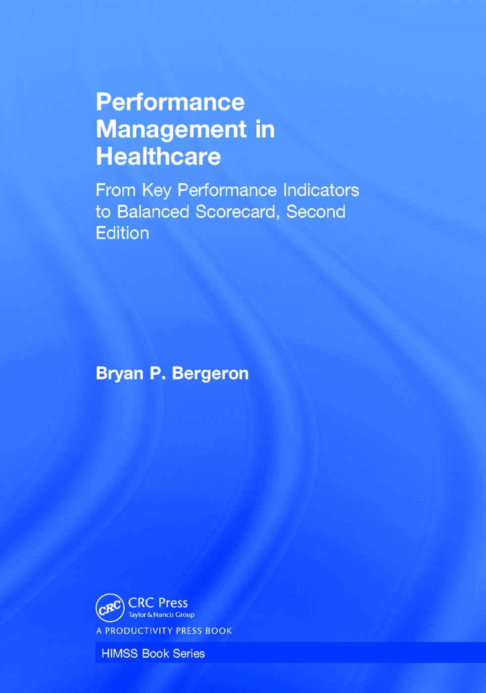 Performance Management in Healthcare: From Key Performance Indicators to Balanced Scorecard, Second Edition