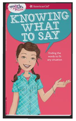 A Smart Girl’s Guide: Knowing What to Say: Finding the Words to Fit Any Situation