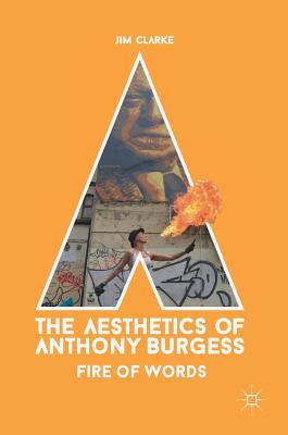 The Aesthetics of Anthony Burgess: Fire of Words