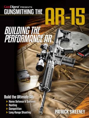 Gunsmithing the AR-15: Building the Performance AR