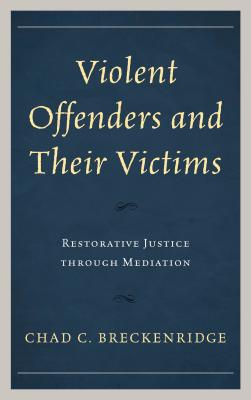 Violent Offenders and Their Victims: Restorative Justice Through Mediation