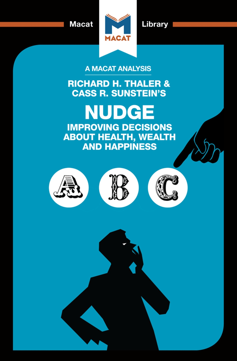 An Analysis of Richard H. Thaler and Cass R. Sunstein’s Nudge: Improving Decisions About Health, Wealth and Happiness