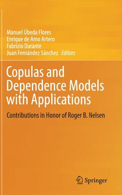Copulas and Dependence Models With Applications: Contributions in Honor of Roger B. Nelsen