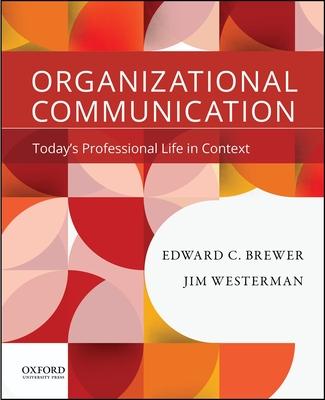 Organizational Communication: Today’s Professional Life in Context