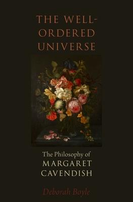 The Well-Ordered Universe: The Philosophy of Margaret Cavendish