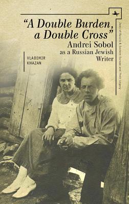 A Double Burden, a Double Cross: Andrei Sobol as a Russian-Jewish Writer