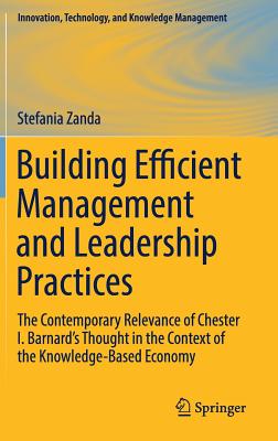 Building Efficient Management and Leadership Practices: The Contemporary Relevance of Chester I. Barnard’s Thought in the Contex