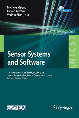 Sensor Systems and Software: 7th International Conference, S-Cube 2016, Sophia Antipolis, Nice, France, December 1-2, 2016 Revis