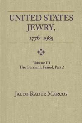 United States Jewry, 1776-1985: The Germanic Period