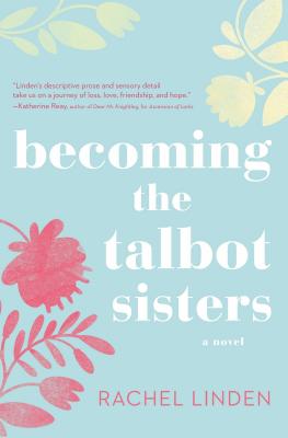 Becoming the Talbot Sisters: A Novel of Two Sisters and the Courage That Unites Them