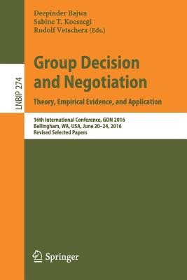 Group Decision and Negotiation: Theory, Empirical Evidence, and Application: 16th International Conference, GDN 2016, Bellingham