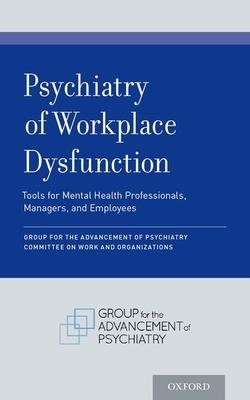 Psychiatry of Workplace Dysfunction: Tools for Mental Health Professionals, Managers, and Employees