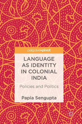 Language As Identity in Colonial India: Policies and Politics