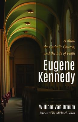 Eugene Kennedy: A Man, the Catholic Church, and the Life of Faith