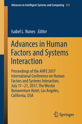 Advances in Human Factors and Systems Interaction: Proceedings of the AHFE 2017 International Conference on Human Factors and Sy
