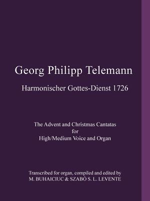 Georg Philipp Telemann Harmonischer Gottes-dienst 1726: The Advent and Christmas Cantatas for High/Medium Voice and Organ