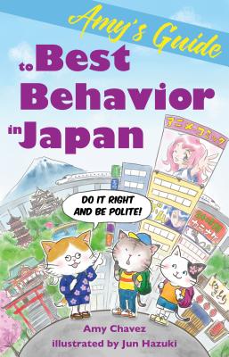 Amy’s Guide to Best Behavior in Japan: Do It Right and Be Polite!