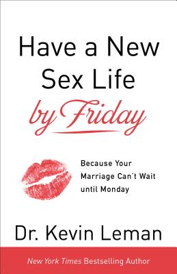 Have a New Sex Life by Friday: Because Your Marriage Can’t Wait Until Monday