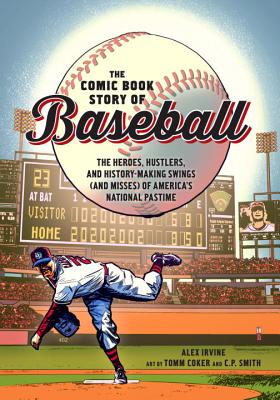 The Comic Book Story of Baseball: The Heroes, Hustlers, and History-Making Swings (and Misses) of America’s National Pastime