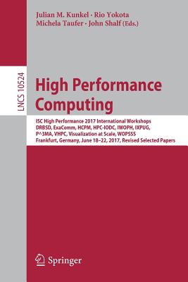 High Performance Computing: Isc High Performance 2017 International Workshops, Drbsd, Exacomm, Hcpm, Hpc-iodc, Iwoph, Ixpug, P^3