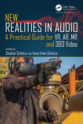 New Realities in Audio: A Practical Guide for Vr, Ar, MR and 360 Video.
