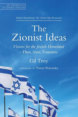 The Zionist Ideas: Visions for the Jewish Homeland- Then, Now, Tomorrow