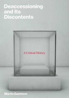 Deaccessioning and Its Discontents: A Critical History