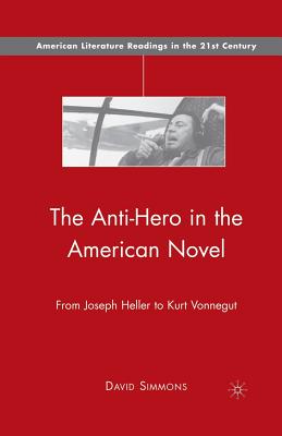 The Anti-Hero in the American Novel: From Joseph Heller to Kurt Vonnegut