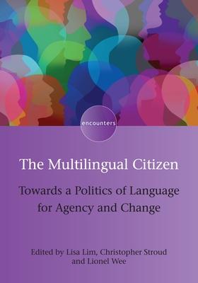 The Multilingual Citizen: Towards a Politics of Language for Agency and Change