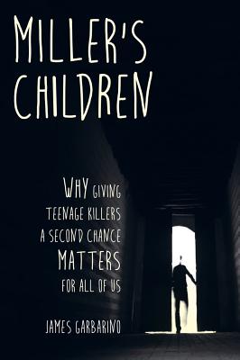 Miller’s Children: Why Giving Teenage Killers a Second Chance Matters for All of Us