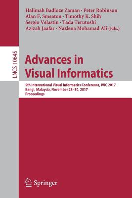 Advances in Visual Informatics: 5th International Visual Informatics Conference, Ivic 2017, Bangi, Malaysia, November 28–30, 201