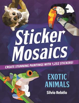 Sticker Mosaics: Exotic Animals: Create Stunning Paintings with 1,252 Stickers!